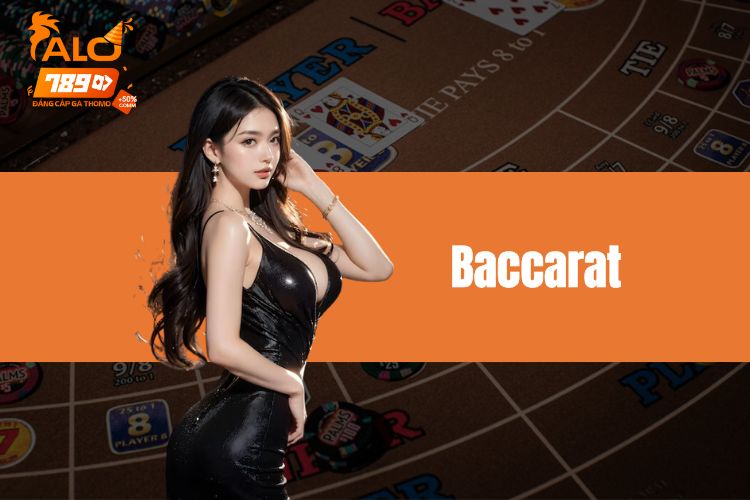 Baccarat ALO789 - Khám phá tựa game bài săn thưởng lớn