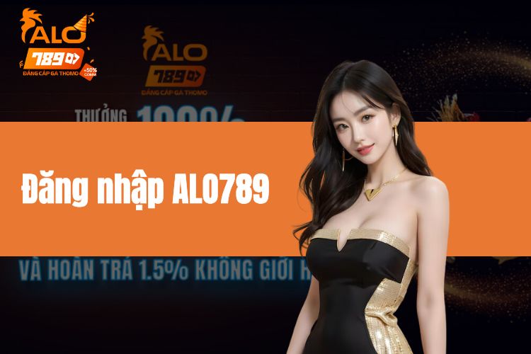 Đăng nhập ALO789 để tham gia các trò chơi hot nhất hiện nay