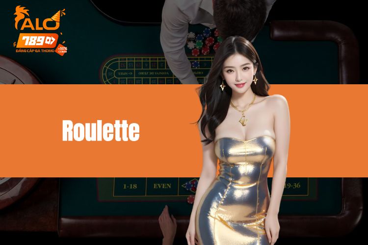 Roulette - Tìm hiểu về trò chơi thuộc hàng đẳng cấp quốc tế 